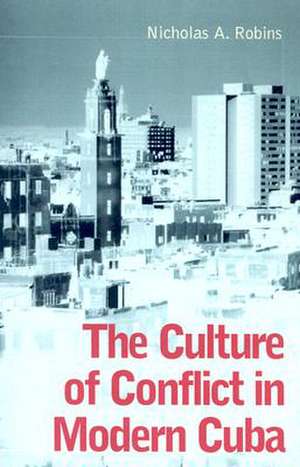 The Culture of Conflict in Modern Cuba de Nicholas A. Robins