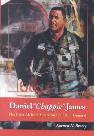 Daniel "Chappie" James: The First African American Four Star General de Earnest N. Bracey