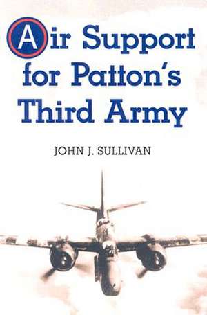 Air Support for Patton's Third Army de John J. Sullivan