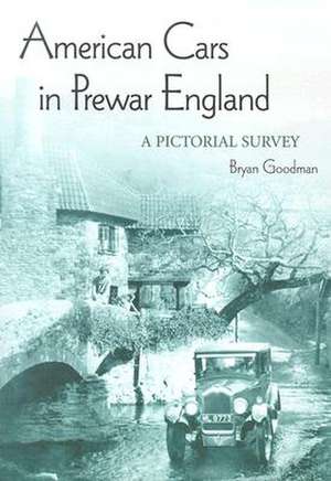 American Cars in Prewar England: A Pictorial Survey de Bryan Goodman