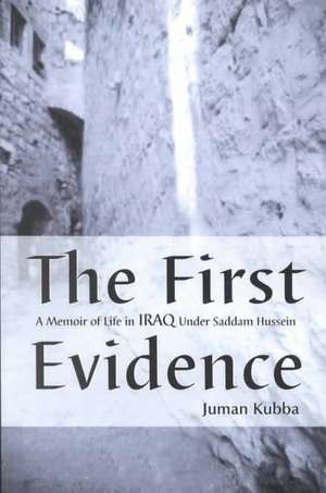 The First Evidence: A Memoir of Life in Iraq Under Saddam Hussein de Juman Kubba