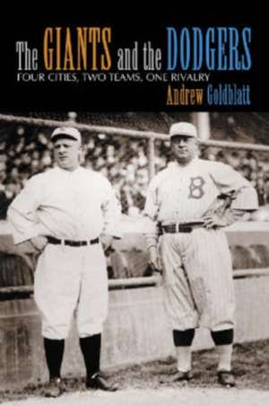 The Giants and the Dodgers: "Four Cities, Two Teams, One Rivalry" de Andrew Goldblatt