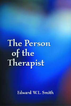 The Person of the Therapist de Edward W. L. Smith