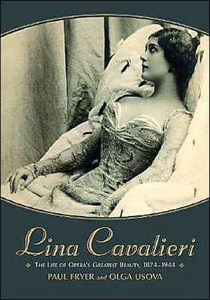 Lina Cavalieri: The Life of Opera's Greatest Beauty, 1874-1944 de Paul Fryer