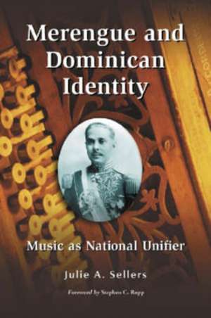 Merengue and Dominican Identity: Music as National Unifier de Julie A. Sellers