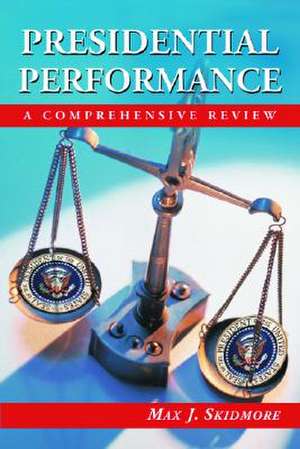 Presidential Performance: A Comprehensive Review de Max J. Skidmore