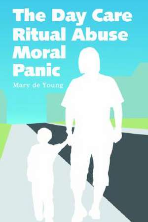 The Day Care Ritual Abuse Moral Panic: Major League Ballplayers Who Overcame Disabilities de Mary De Young