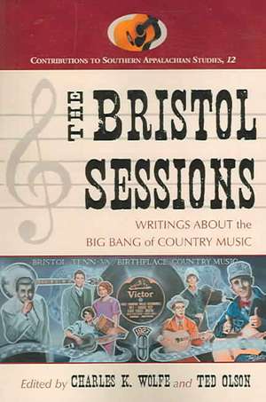 The Bristol Sessions: Writings about the Big Bang of Country Music de Charles K. Wolfe