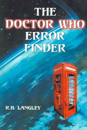 The "Doctor Who" Error Finder: "Plot, Continuity and Production Mistakes in the Television Series and Films" de R.H. Langley