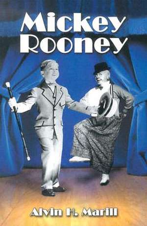 Mickey Rooney: His Films, Television Appearances, Radio Work, Stage Shows, and Recordings de Alvin H. Marill