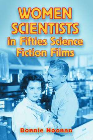 Women Scientists in Fifties Science Fiction Films de Bonnie Noonan