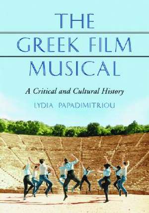 The Greek Film Musical: A Critical and Cultural History de Lydia Papadimitriou