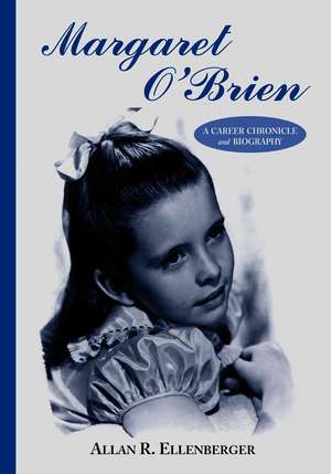 Margaret O'Brien: A Career Chronicle and Biography de Allan R. Ellenberger