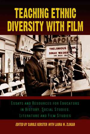 Teaching Ethnic Diversity with Film: Essays and Resources for Educators in History, Social Studies, Literature and Film Studies de Carole Gerster