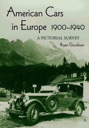 American Cars in Europe, 1900-1940: A Pictorial Survey de Bryan Goodman