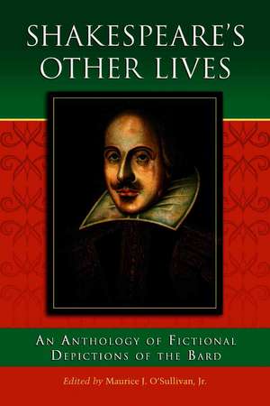 Shakespeare's Other Lives: "An Anthology of Fictional Depictions of the Bard" de Maurice J. O'Sullivan