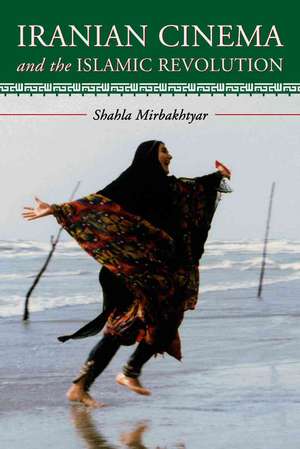 Iranian Cinema and the Islamic Revolution: "" de SHAHLA MIRBAKHTYAR