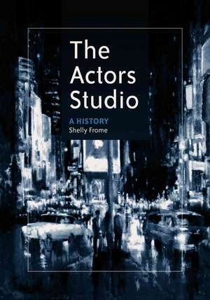 The Actors Studio: A History de Shelly Frome