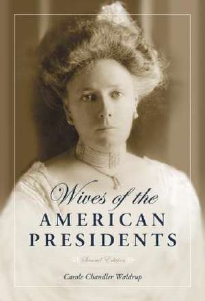 Wives of the American Presidents de Carole Chandler Waldrup