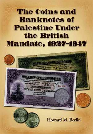 The Coins and Banknotes of Palestine Under the British Mandate 1927-1947: "" de Howard M. Berlin