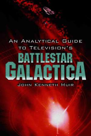 An Analytical Guide to Television's Battlestar Galactica de John Kenneth Muir