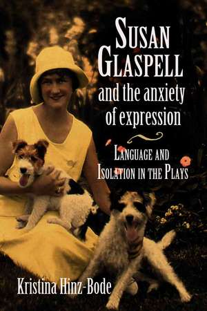 Susan Glaspell And the Anxiety of Expression: Language And Isolation in the Plays de Kristina Hinz-bode