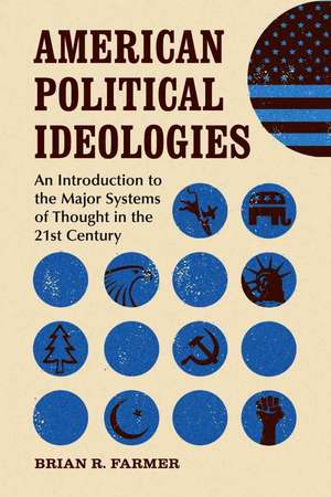 American Political Ideologies: An Introduction to the Major Systems of Thought in the 21st Century de Brian R. Farmer