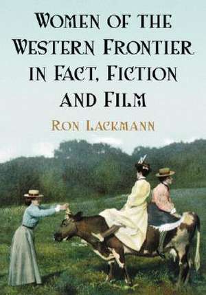 Women Of The Western Frontier In Fact, Fiction And Film: "" de Lackmann