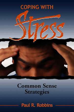 Coping with Stress: Commonsense Strategies de Paul R. Robbins