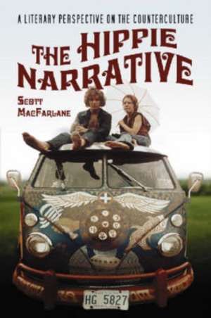 The Hippie Narrative: A Literary Perspective on the Counterculture de Scott MacFarlane