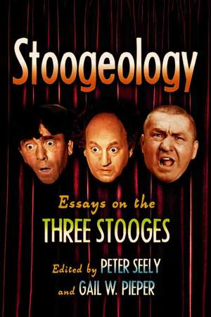 Stoogeology: Essays on the Three Stooges de Peter Seely