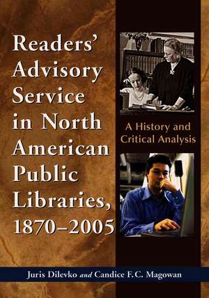 Reader's Advisory Service in North American Public Libraries 1870-2005: A History and Critical Analysis de Juris Dilevko