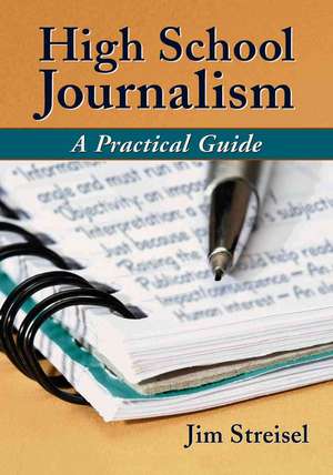 High School Journalism: A Practical Guide de Jim Streisel