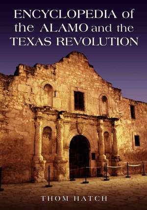 Encyclopedia of the Alamo and the Texas Revolution de Thom Hatch