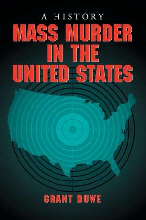 Mass Murder in the United States: A History de Grant Duwe