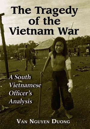 The Tragedy of the Vietnam War: A South Vietnamese Officer's Analysis de Van Nguyen Duong