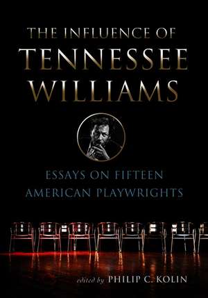 Influence Of Tennesse Williams: Essays on Fifteen American Playwrights de Philip C. Kolin