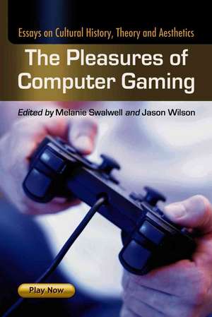 Pleasures Of Computer Gaming: Essays on Cultural History, Theory and Aesthetics de Melanie Swalwell