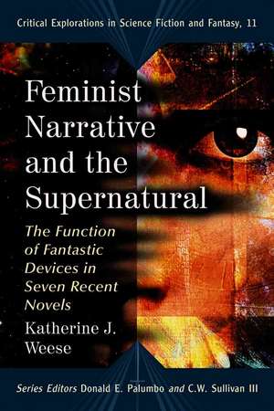 Feminist Narrative and the Supernatural: The Function of Fantastic Devices in Seven Recent Novels de Katherine J. Weese