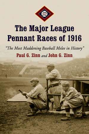 The Major League Pennant Races of 1916: The Most Maddening Baseball Melee in History de Paul G. Zinn