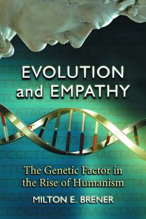 Evolution and Empathy: The Genetic Factor in the Rise of Humanism de Milton E. Brener