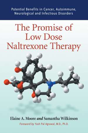 The Promise of Low Dose Naltrexone Therapy: Potential Benefits in Cancer, Autoimmune, Neurological and Infectious Disorders de Elaine A. Moore