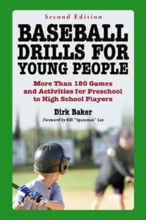 Baseball Drills for Young People: More Than 180 Games and Activities for Preschool to High School Players de Dirk Baker