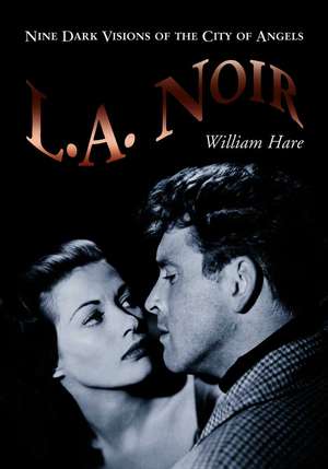 L.A. Noir: Nine Dark Visions of the City of Angels de William Hare