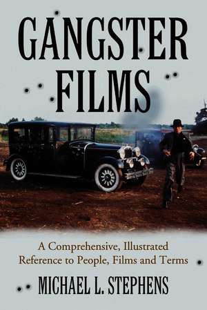 Gangster Films: A Comprehensive, Illustrated Reference to People, Films and Terms de Michael L. Stephens