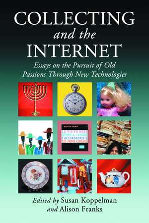 COLLECTING AND THE INTERNET: Essays on the Pursuit of Old Passions Through New Technologies de Susan Koppelman