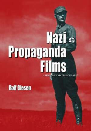 Nazi Propaganda Films: A History and Filmography de Rolf Giesen