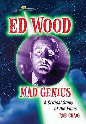 Ed Wood, Mad Genius: A Critical Study of the Films de Rob Craig