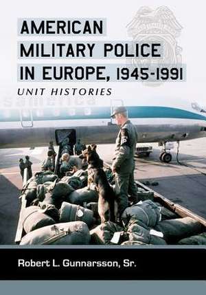 American Military Police in Europe, 1945-1991: Unit Histories de Robert L. Gunnarsson