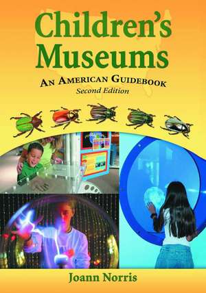 Children's Museums: An American Guidebook de Joann Norris